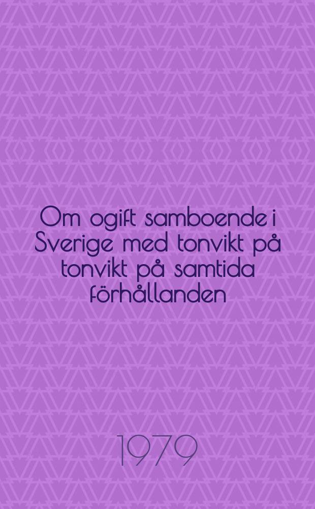 Om ogift samboende i Sverige med tonvikt på tonvikt på samtida förhållanden