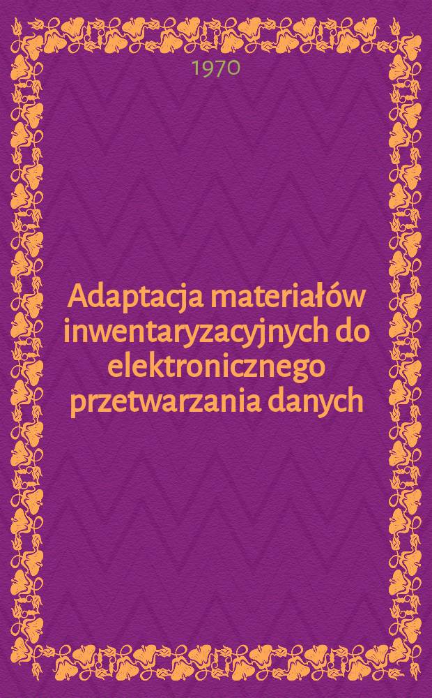 Adaptacja materiałów inwentaryzacyjnych do elektronicznego przetwarzania danych