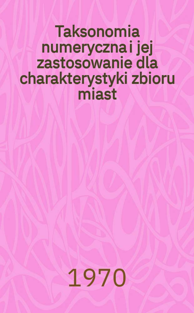 Taksonomia numeryczna i jej zastosowanie dla charakterystyki zbioru miast