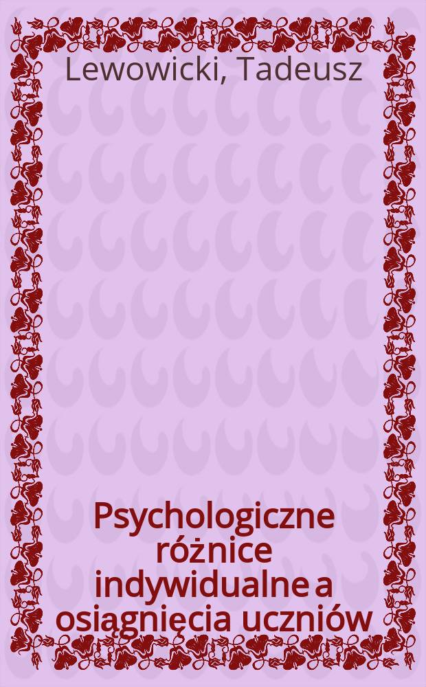 Psychologiczne r&oacute;żnice indywidualne a osiągnięcia uczni&oacute;w