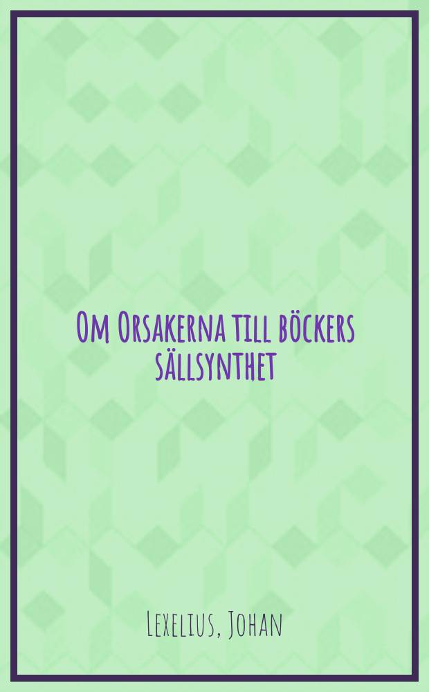 Om Orsakerna till böckers sällsynthet : Akad. avhandl., 174-1743