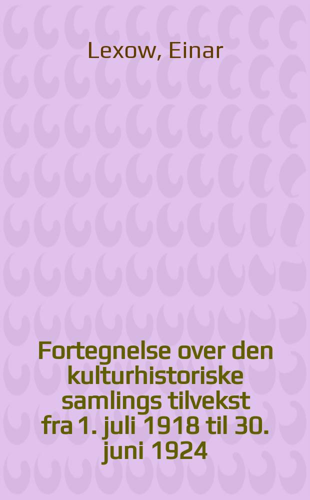 Fortegnelse over den kulturhistoriske samlings tilvekst fra 1. juli 1918 til 30. juni 1924