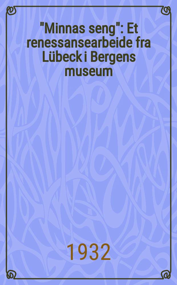 "Minnas seng" : Et renessansearbeide fra L&uuml;beck i Bergens museum
