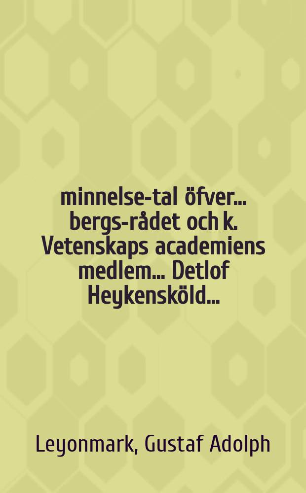 Åminnelse-tal öfver ... bergs-rådet och k. Vetenskaps academiens medlem ... Detlof Heykensköld ...