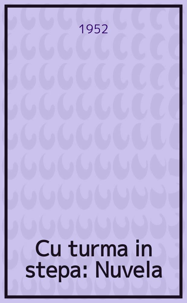 Cu turma in stepa : Nuvela