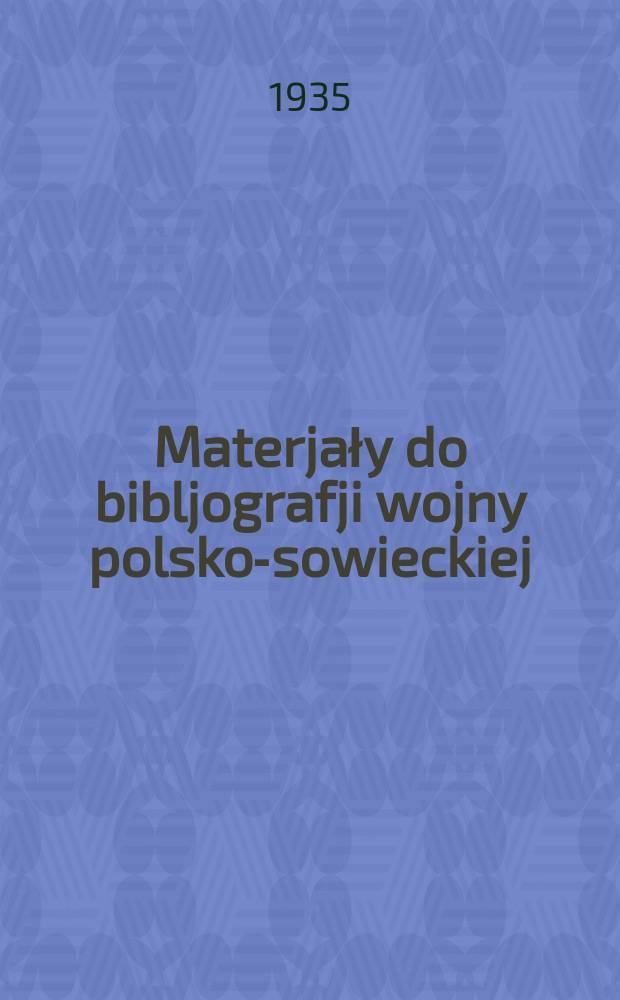 ... Materjały do bibljografji wojny polsko-sowieckiej