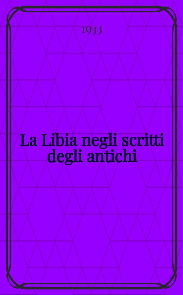 La Libia negli scritti degli antichi : Brani geogr. e naturalistici
