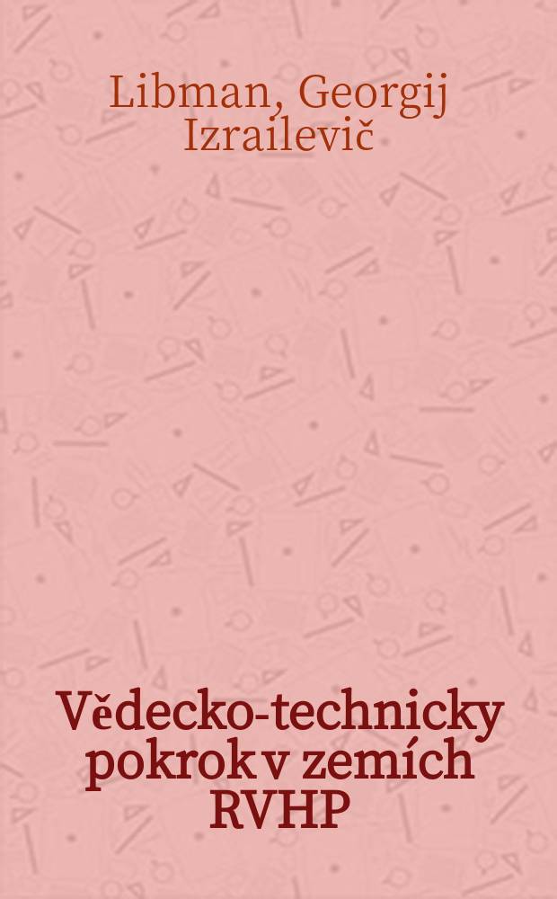 Vědecko-technicky pokrok v zemích RVHP : Zkušenosti, problémy, perspektivy