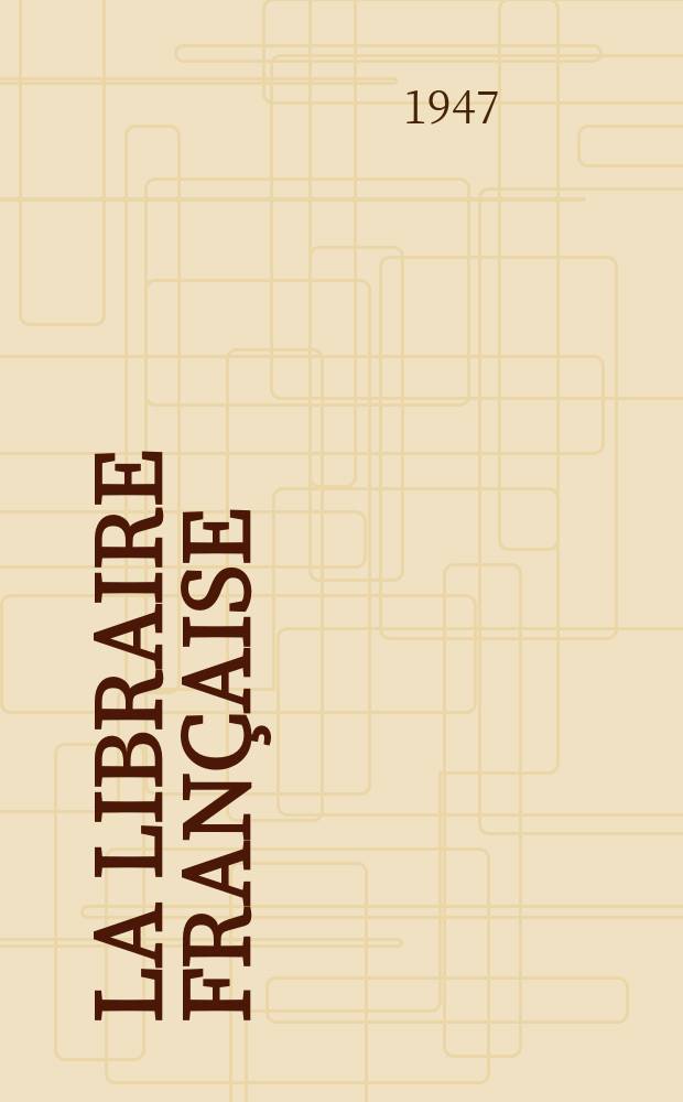 La libraire française : Catalogue général les des ouvrages parus du 1-er janvier 1933 au 1-er janvier 1946