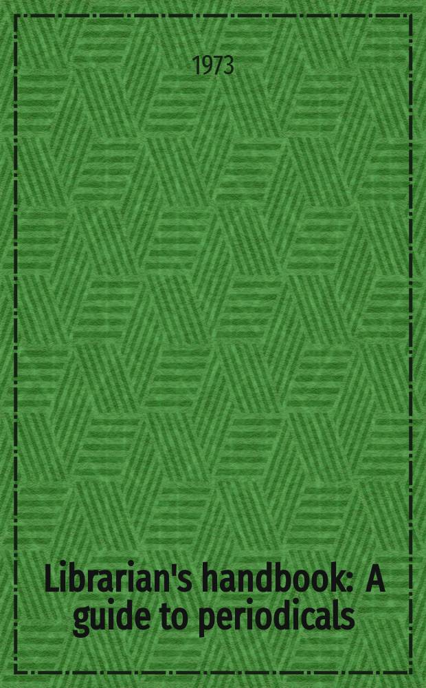 Librarian's handbook : A guide to periodicals/serials