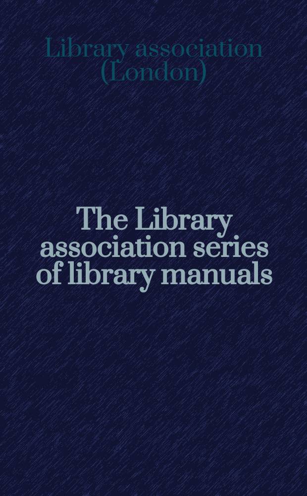The Library association series of library manuals