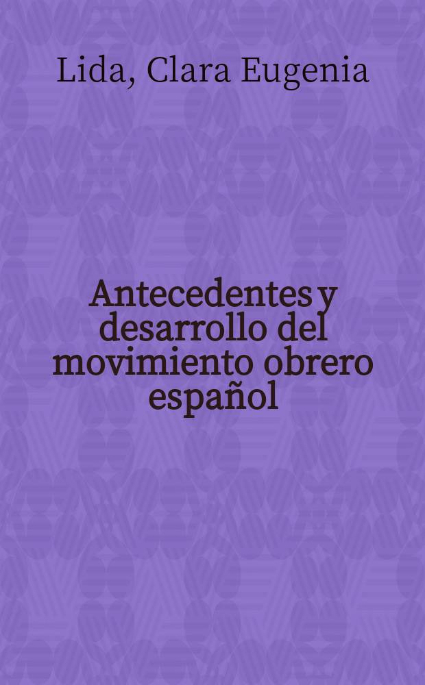 Antecedentes y desarrollo del movimiento obrero español (1835-1888) : Textos y documentos