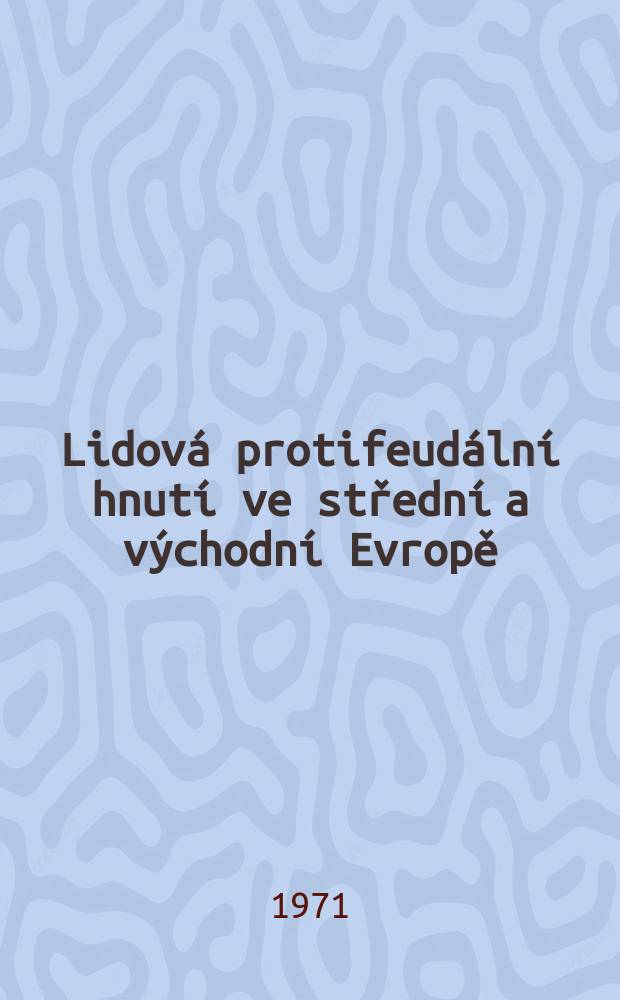 Lidová protifeudální hnutí ve střední a východní Evropě : Sborník