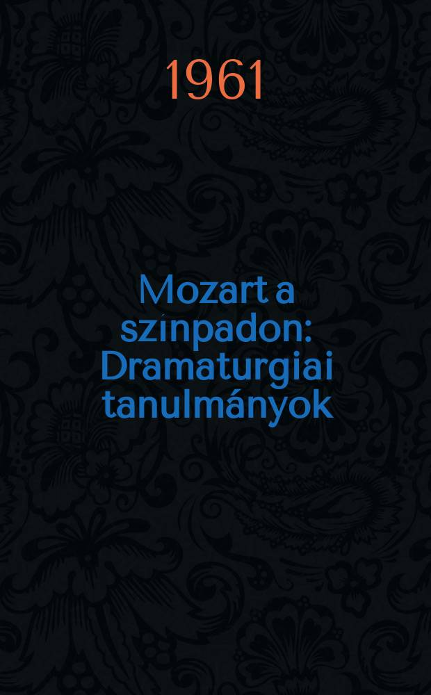 Mozart a színpadon : Dramaturgiai tanulmányok