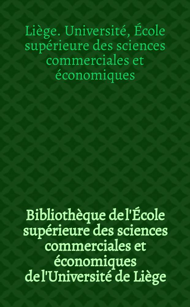 Biblioth&egrave;que de l'&Eacute;cole sup&eacute;rieure des sciences commerciales et &eacute;conomiques de l'Universit&eacute; de Li&egrave;ge