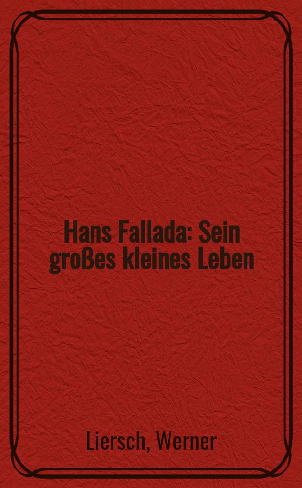 Hans Fallada : Sein großes kleines Leben : Biografie