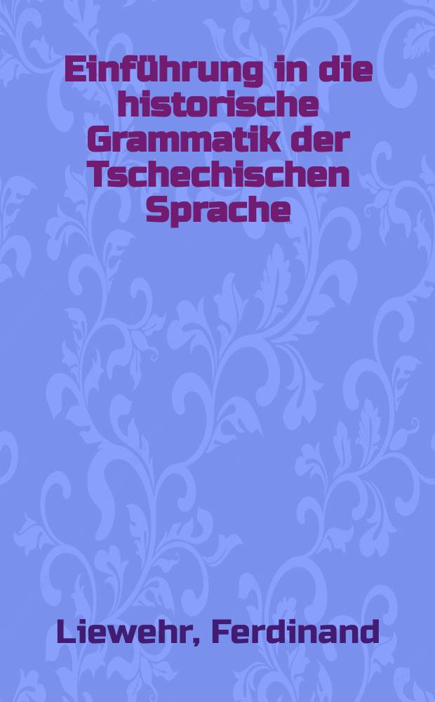 Einführung in die historische Grammatik der Tschechischen Sprache