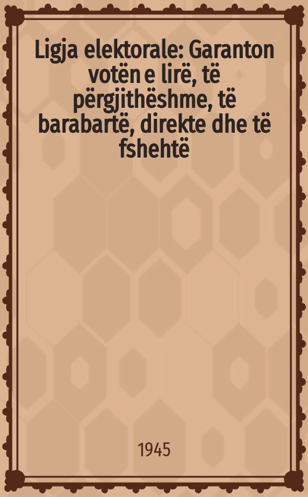 Ligja elektorale : Garanton votën e lirë, të përgjithëshme, të barabartë, direkte dhe të fshehtë