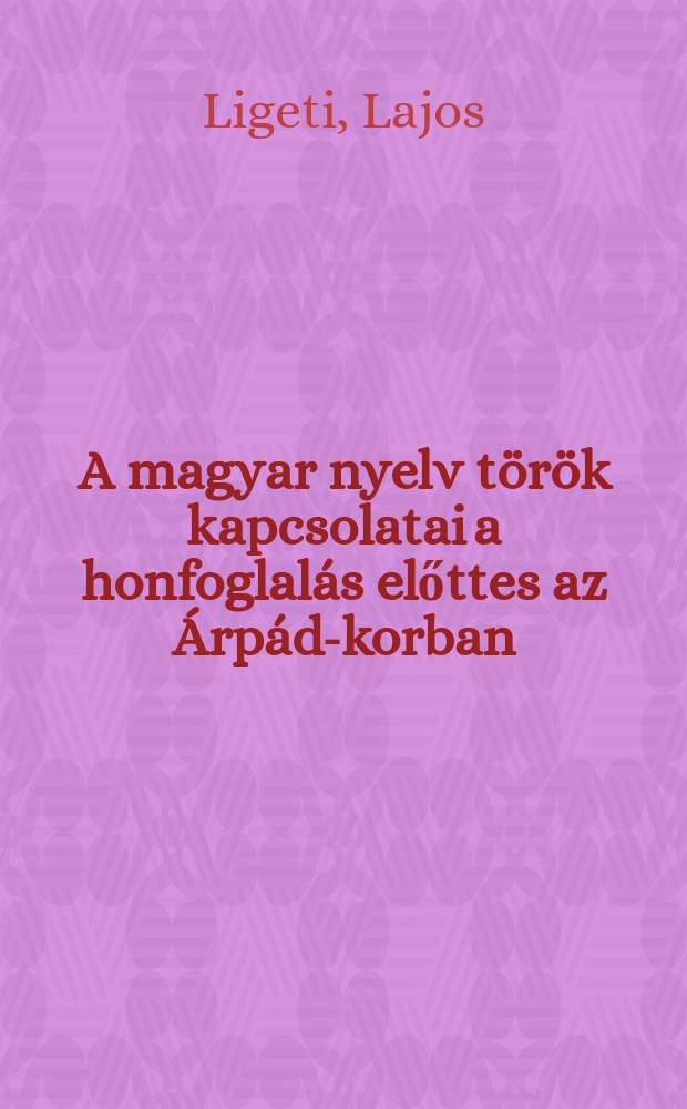 A magyar nyelv török kapcsolatai a honfoglalás előttes az Árpád-korban