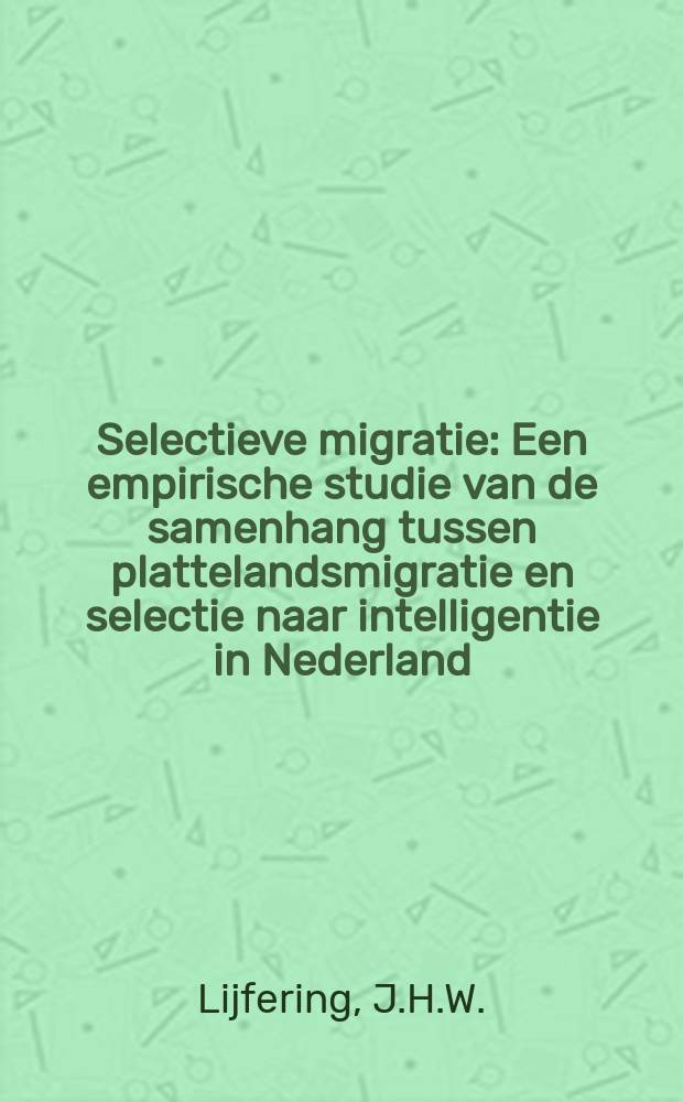 Selectieve migratie : Een empirische studie van de samenhang tussen plattelandsmigratie en selectie naar intelligentie in Nederland