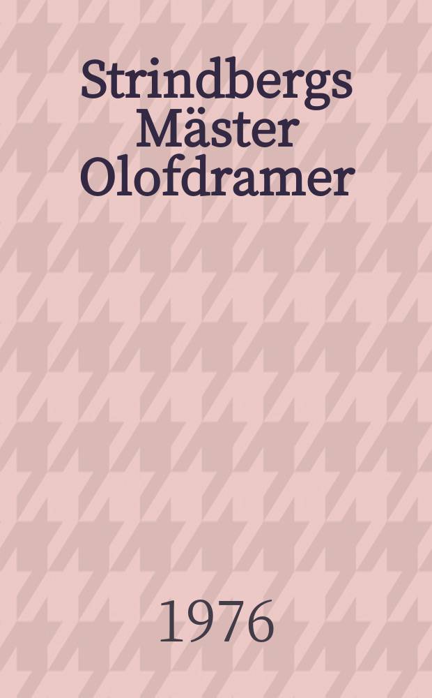 Strindbergs M&auml;ster Olofdramer : En studie i 1800 - talets dramaspr&aring;k : Diss.