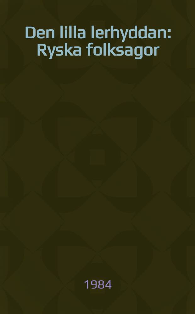 Den lilla lerhyddan : Ryska folksagor