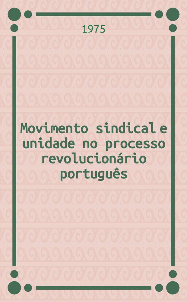 Movimento sindical e unidade no processo revolucionário português