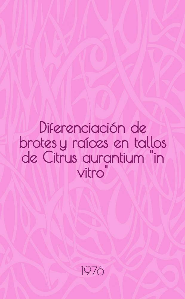 Diferenciaci&oacute;n de brotes y ra&iacute;ces en tallos de Citrus aurantium "in vitro"