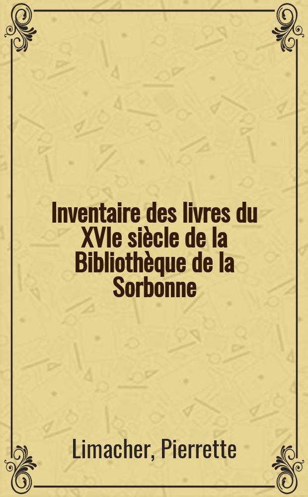 Inventaire des livres du XVIe siècle de la Bibliothèque de la Sorbonne