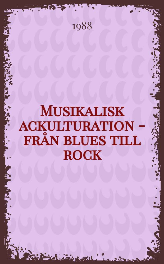 Musikalisk ackulturation - från blues till rock : En studie kring låten hound dog : Diss.