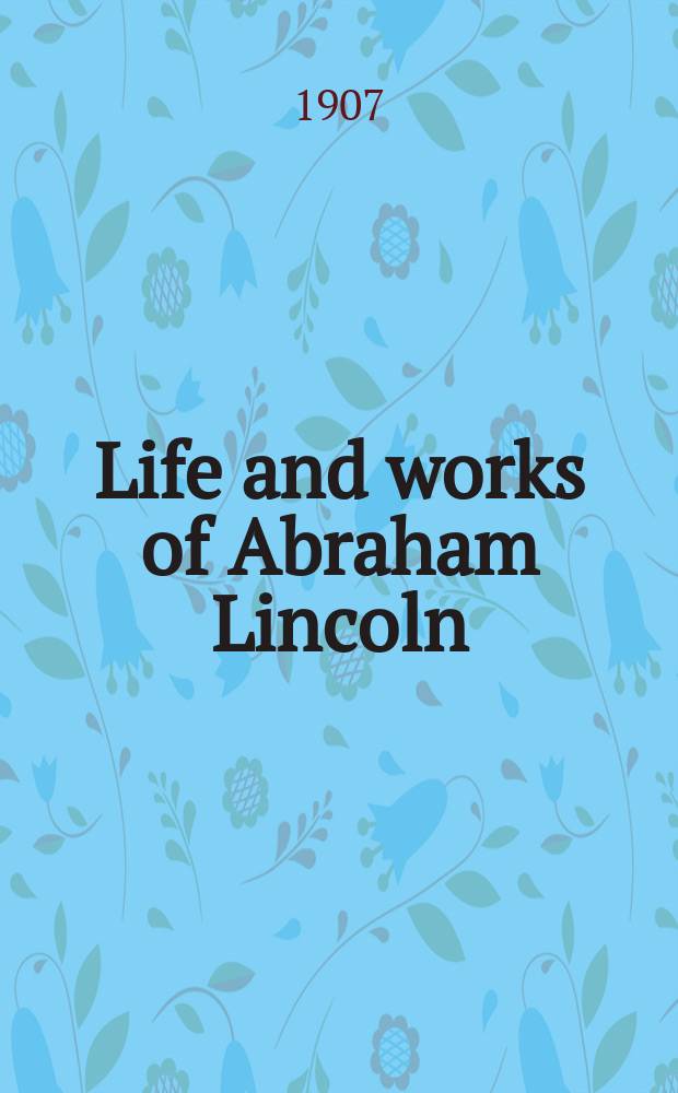 Life and works of Abraham Lincoln : Centenary ed