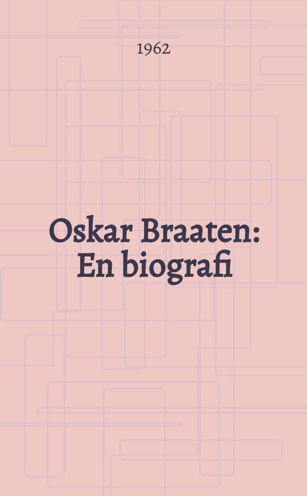 Oskar Braaten : En biografi