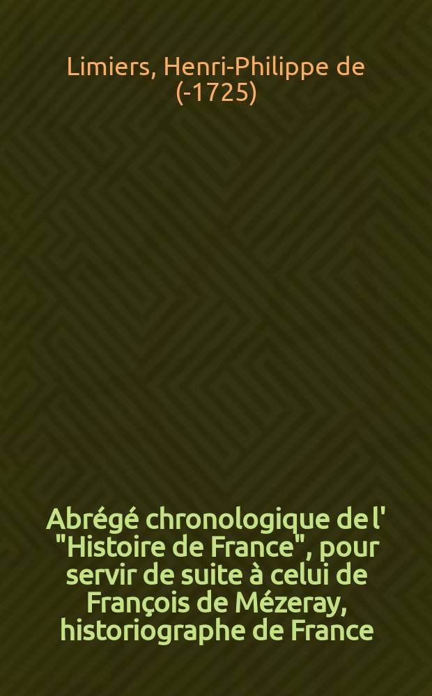 Abrégé chronologique de l' "Histoire de France", pour servir de suite à celui de François de Mézeray, historiographe de France