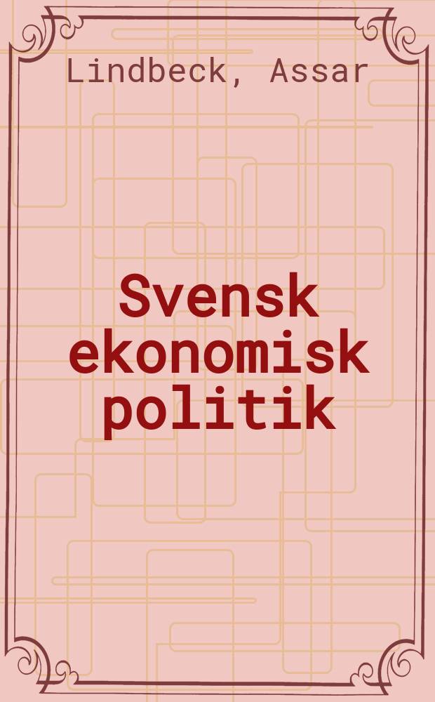 Svensk ekonomisk politik : Problem och teorier
