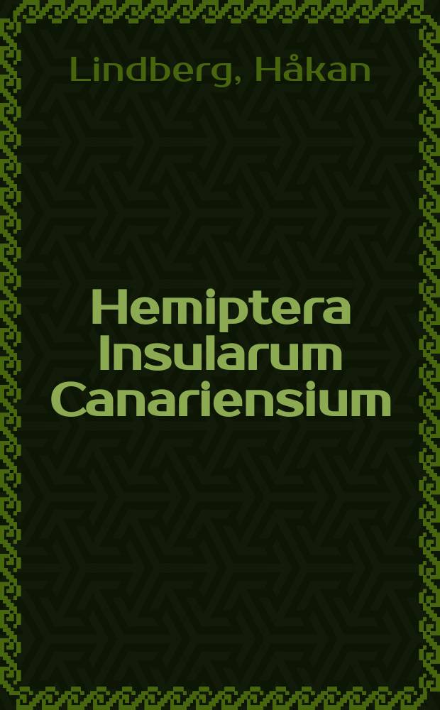 Hemiptera Insularum Canariensium : Systematik, Ökologie und Verbreitung der Kanarischen Heteropteren und Cicadinen