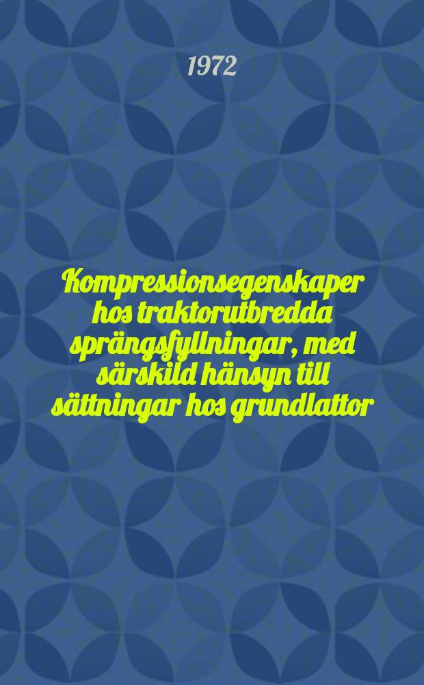 Kompressionsegenskaper hos traktorutbredda sprängsfyllningar, med särskild hänsyn till sättningar hos grundlattor