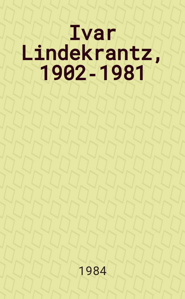 Ivar Lindekrantz, 1902-1981 : Utst&auml;llningskatalog i Bor&aring;s konstmuseum, 8 apr. - 20 maj 1984 etc