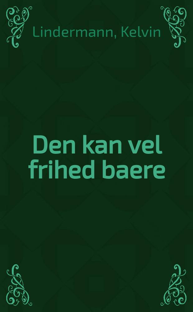 Den kan vel frihed baere : ...Roman om bornholmernes frihedskrig under Jens Koefoeds og Povl Anchers ledelse