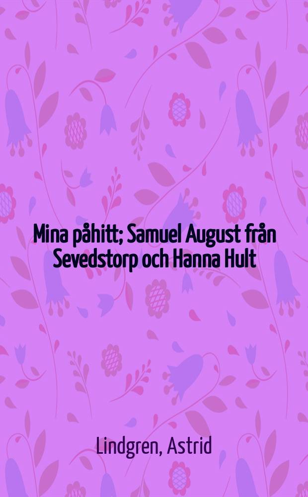 Mina påhitt; Samuel August från Sevedstorp och Hanna Hult / Astrid Lindgren