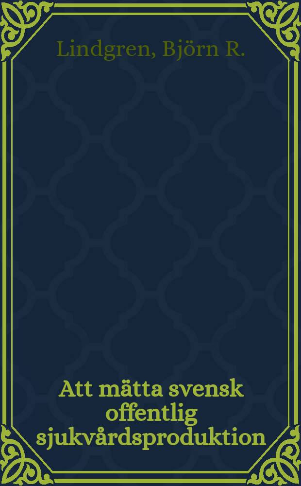 Att mätta svensk offentlig sjukvårdsproduktion