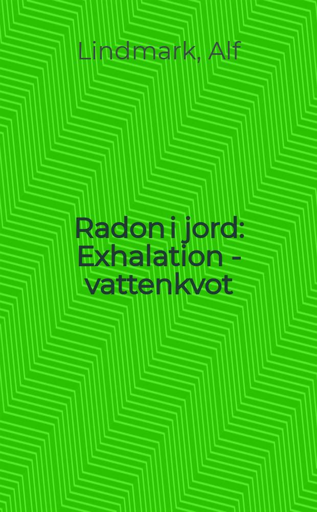 Radon i jord : Exhalation - vattenkvot : Årstidsvariationer. Permeabilitet