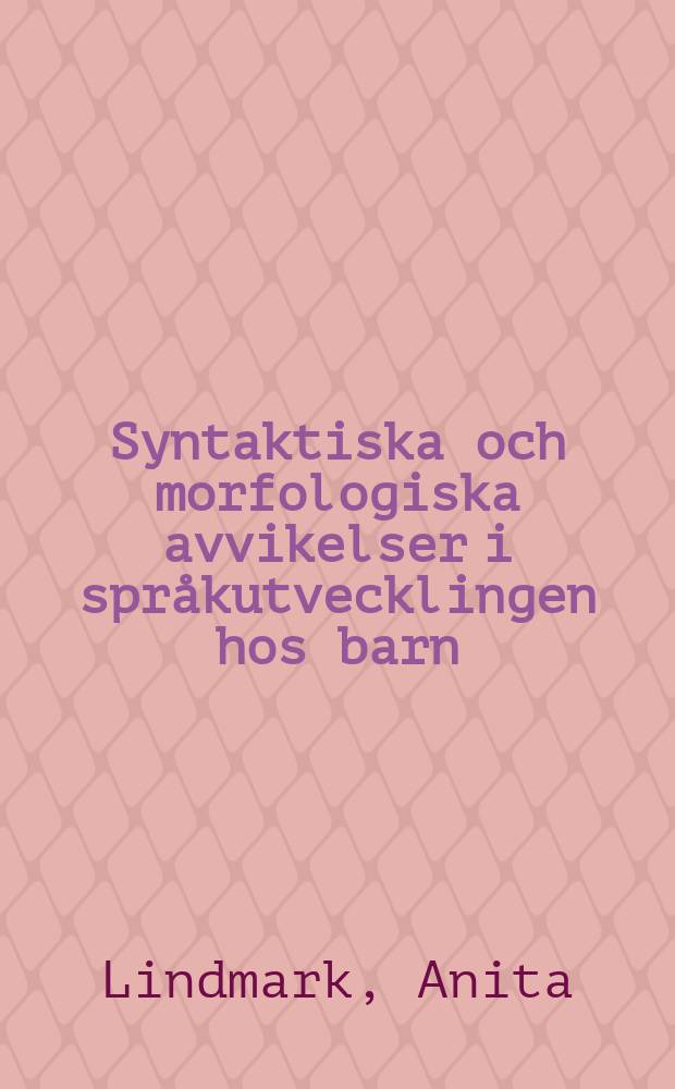 Syntaktiska och morfologiska avvikelser i språkutvecklingen hos barn : En forskningsöversikb