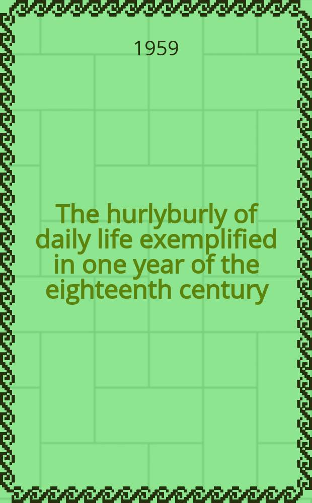 1764. The hurlyburly of daily life exemplified in one year of the eighteenth century