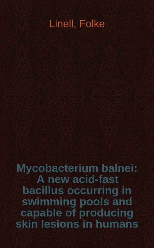 Mycobacterium balnei : A new acid-fast bacillus occurring in swimming pools and capable of producing skin lesions in humans