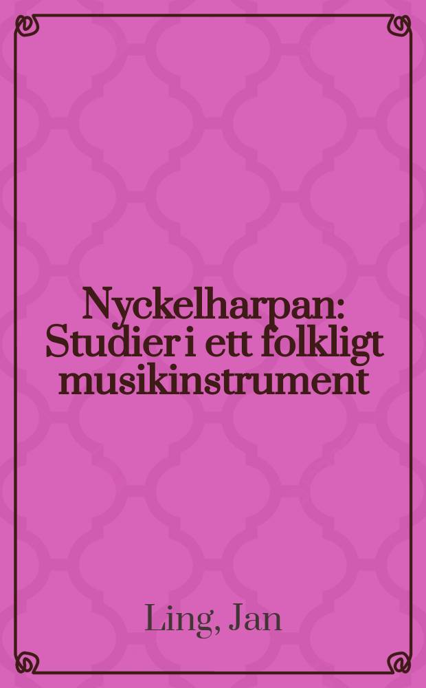 Nyckelharpan : Studier i ett folkligt musikinstrument : Diss.