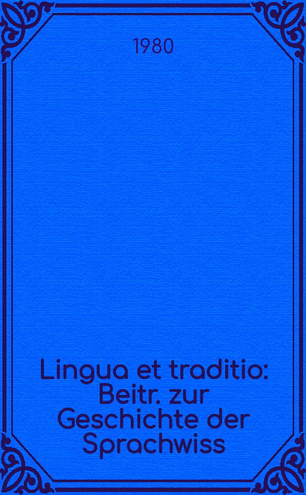 Lingua et traditio : Beitr. zur Geschichte der Sprachwiss