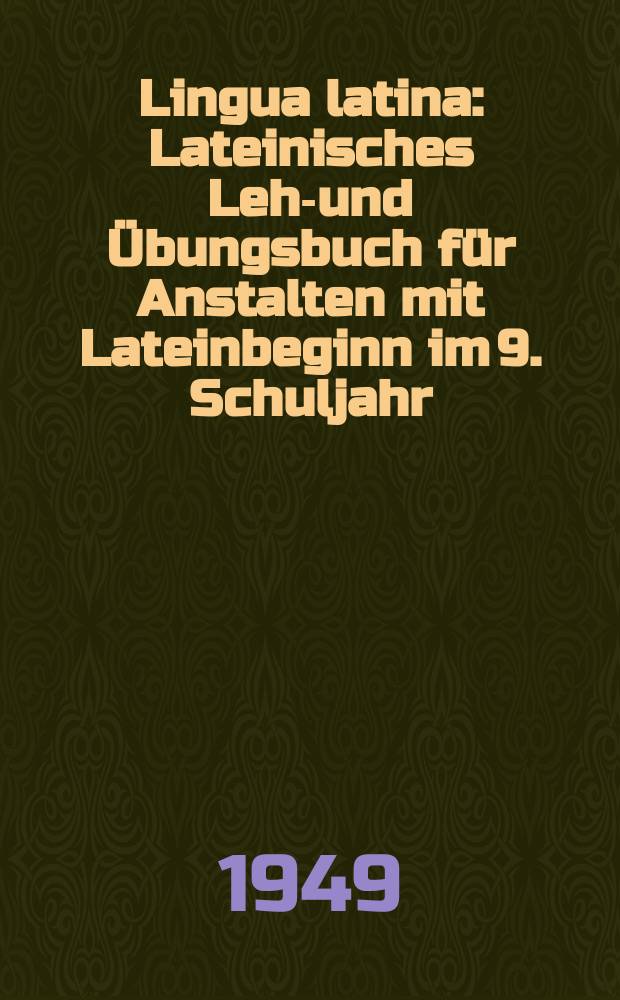 Lingua latina : Lateinisches Lehr- und Übungsbuch für Anstalten mit Lateinbeginn im 9. Schuljahr : Lateinisches Übungsbuch