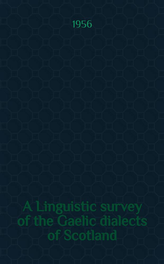 A Linguistic survey of the Gaelic dialects of Scotland