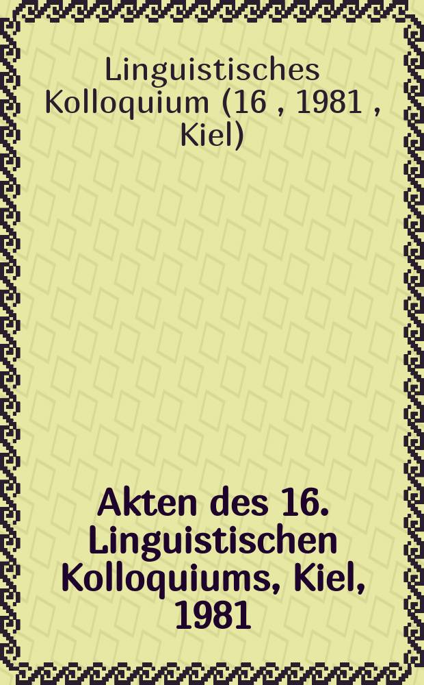 Akten des 16. Linguistischen Kolloquiums, Kiel, 1981