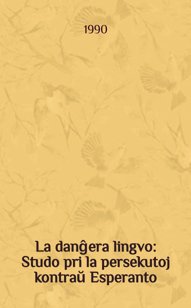 La danĝera lingvo : Studo pri la persekutoj kontraŭ Esperanto